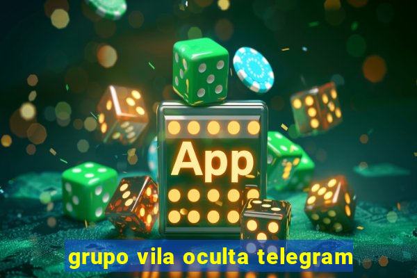 grupo vila oculta telegram